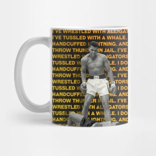 Muhammed Ali | I’ve wrestled with alligators. I’ve tussled with a whale. I done handcuffed lightning. And throw thunder in jail. Mug